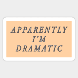 apparently i'm dramatic Sticker